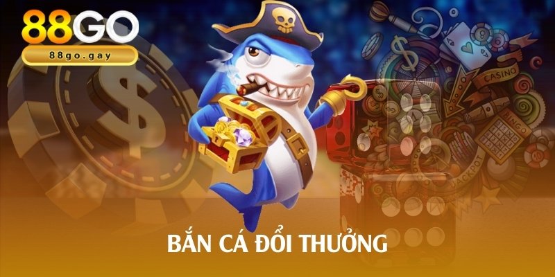 Bắn cá đổi thưởng