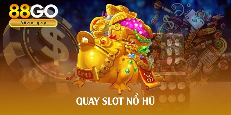 Quay slot nổ hũ